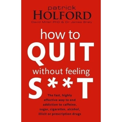 

How to Quit Without Feeling S**T, Patrick Holford