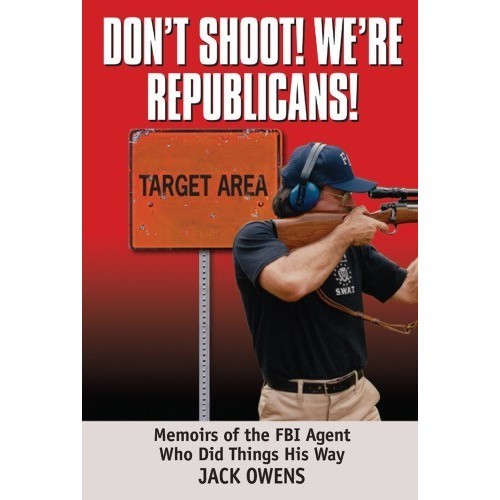 

Don't Shoot! We're Republicans!: Memoirs of the FBI Agent..Jack Owens