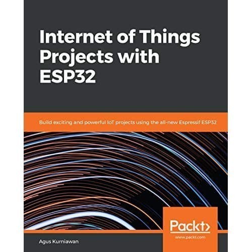 

Internet of Things Projects with ESP32: Build exiting and powerfu