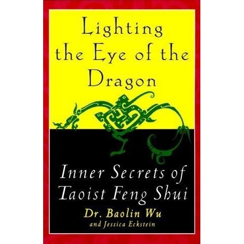 

Lighting the Eye of the Dragon Inner Secrets of Taoist Feng Shui Baoli