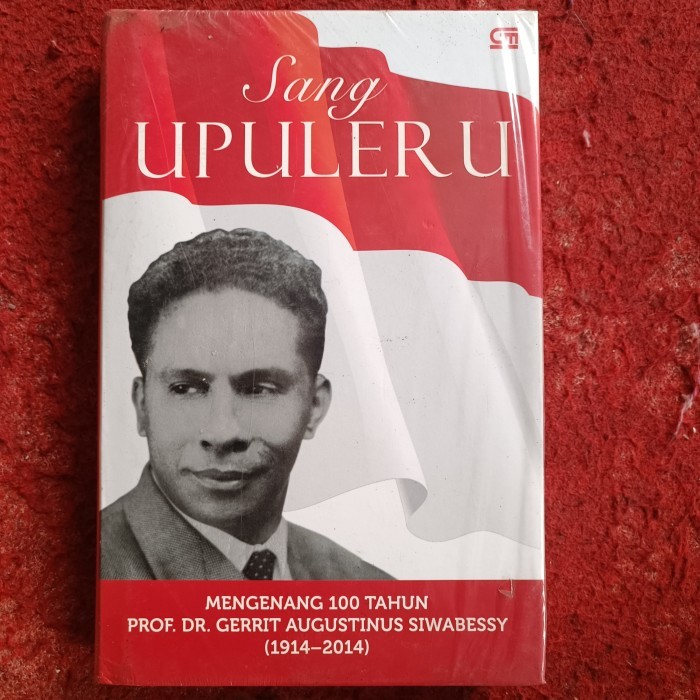 Sang UPULERU, MENGENANG 100 TAHUN PROF. DR. GERRIT AUGUSTINUS SIWABESSY (1914-2014)