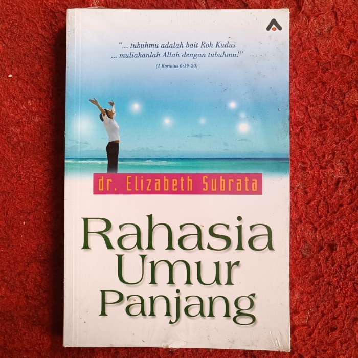 Rahasia Umur Panjang - dr. Elizabeth Subrata - "... tubuhmu adalah bait Roh Kudus ... muliakanlah Al