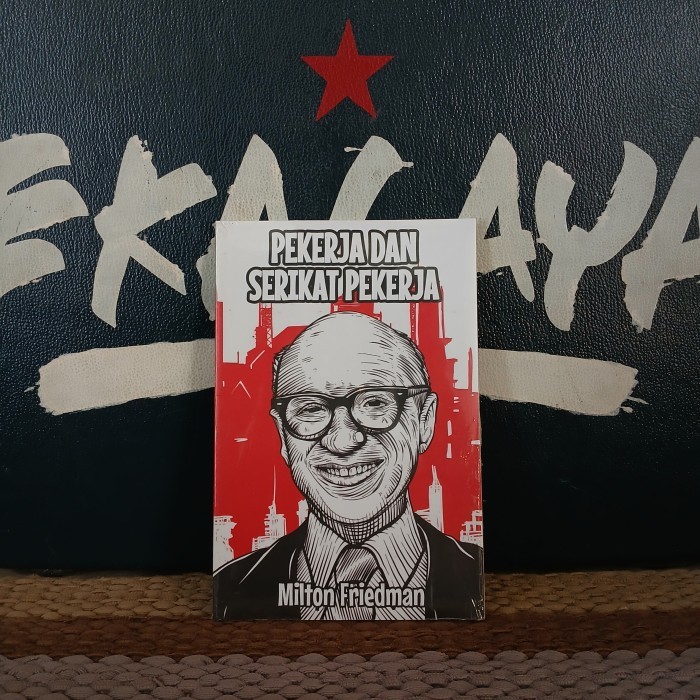 Buku Sospolhum PEKERJA DAN SERIKAT PEKERJA - Milton Friedman