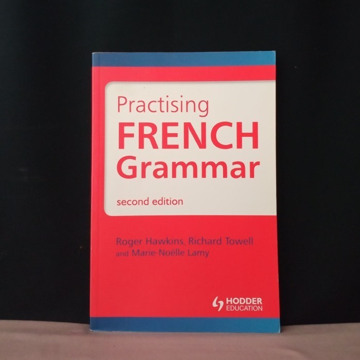 PRACTISING FRENCH GRAMMAR SECOND EDITION - HAWKINS, TOWELL AND LAMY