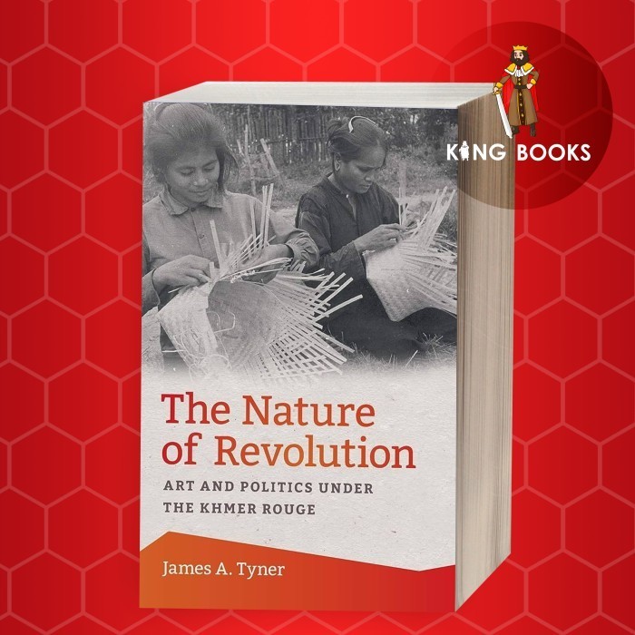 The Nature of Revolution: Art and Politics Under the Khmer Rouge James