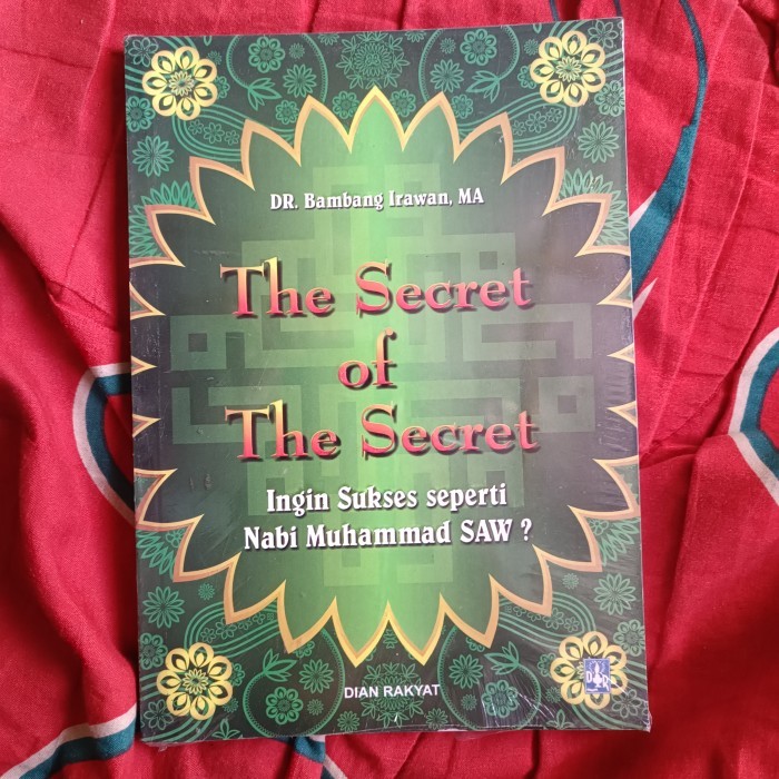 The Secret Of The Secret  Ingin Ingin Sukses seperti Nabi Muhammad SAW, DR. Bambang Irawan, MA