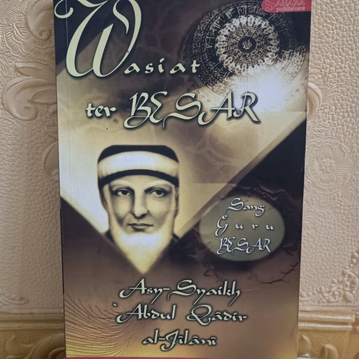 Mukhtashar al Ghunyah : Wasiat Terbesar Sang Guru Besar - Syaikh Abdul Qadir Al Jailani