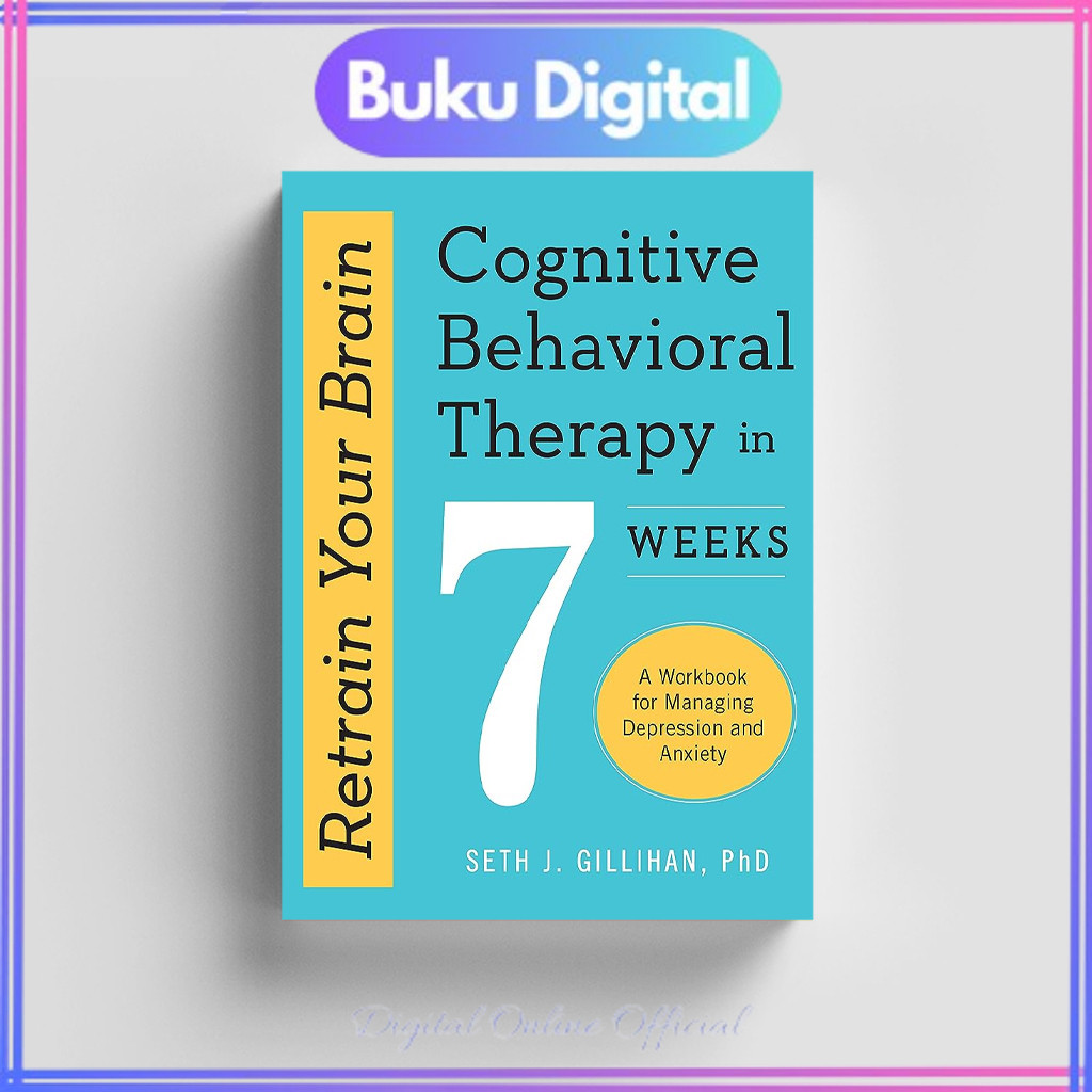 

Retrain Your Brain Cognitive Behavioral Therapy in 7 Weeks | Seth J. Gillihan