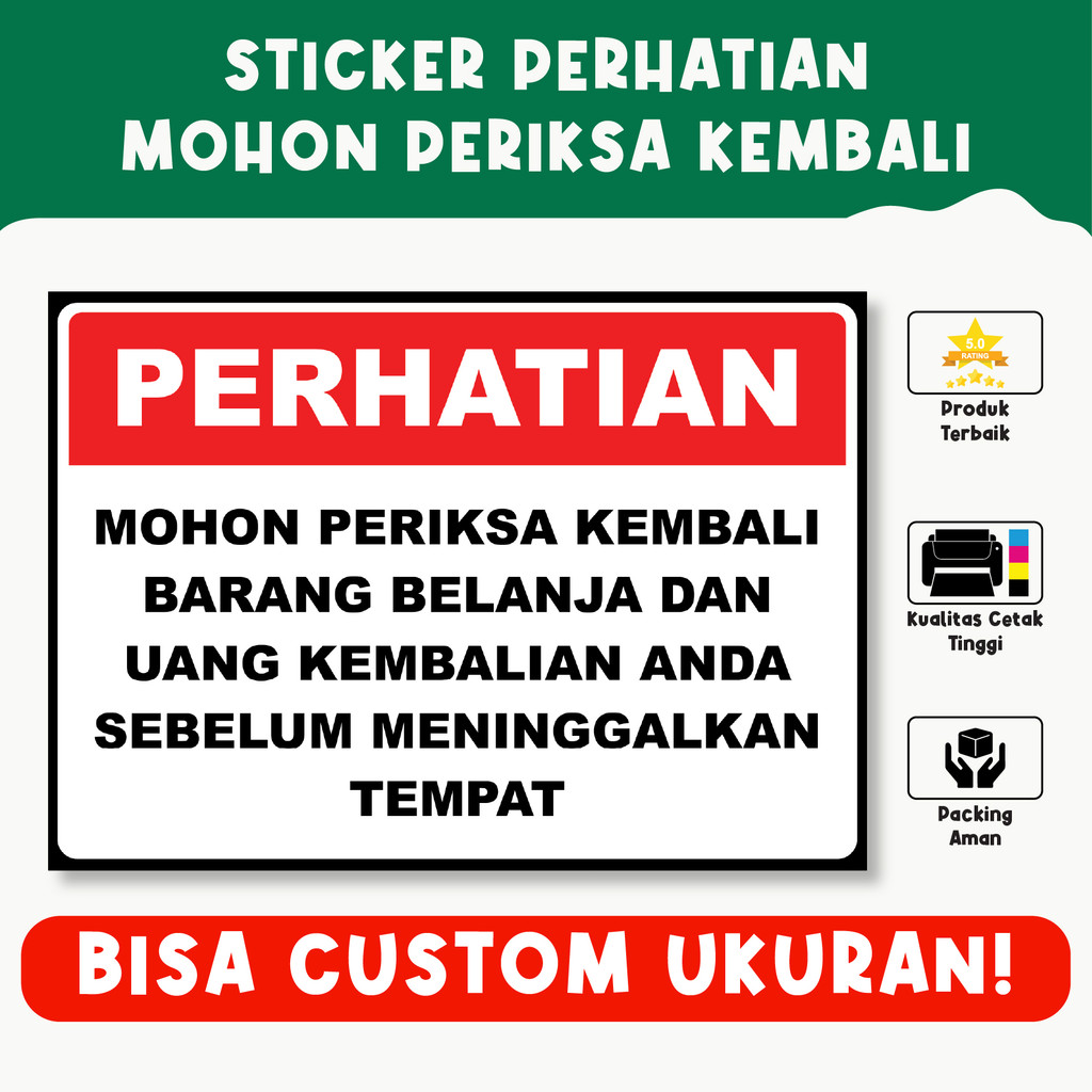 

Sticker Perhatian Mohon Periksa Kembali Barang Belanja dan Uang Kembalian – Tahan Air, Vinyl Premium, Custom