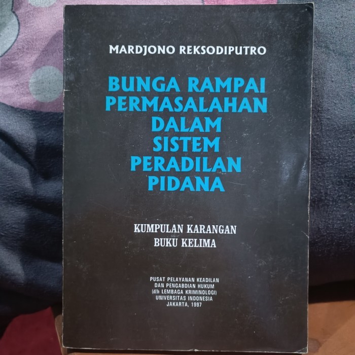 BUNGA RAMPAI PERMASALAHAN DALAM SISTEM PERADILAN PIDANA, KUMPULAN KARANGAN BUKU KELIMA, MARDJONO REK