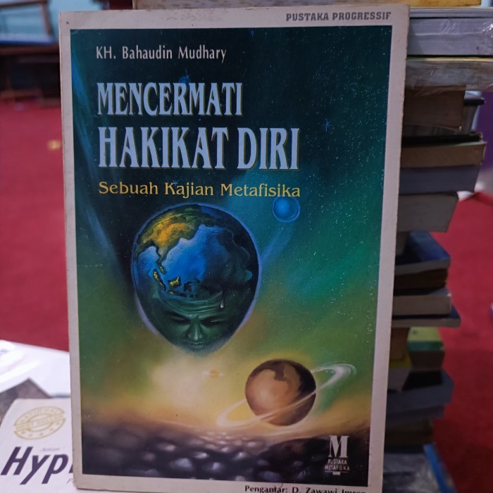 MENCERMATI HAKIKAT DIRI Sebuah Kajian Metafisika, KH. Bahaudin Mudhary
