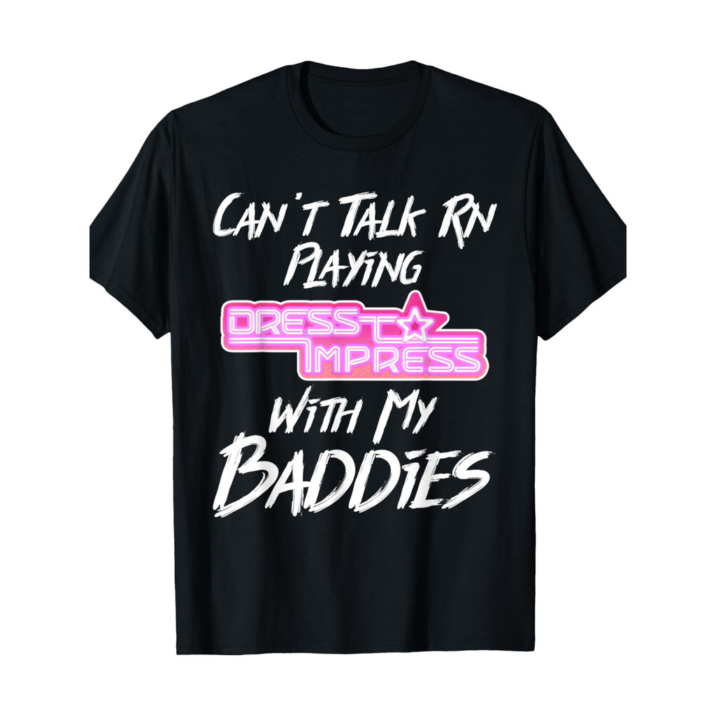 Can't Talk Rn Playing Dress To Impress With My Baddies Robux T-Shirt-220g 100% Cotton