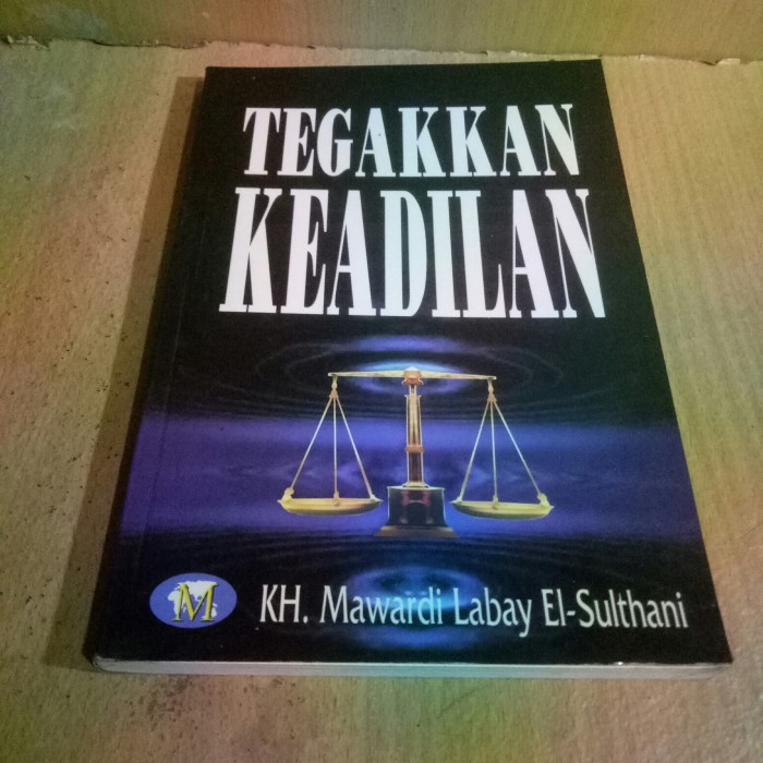 TEGAKKAN KEADILAN - KH.Mawardi Labay El-Sulthani.
