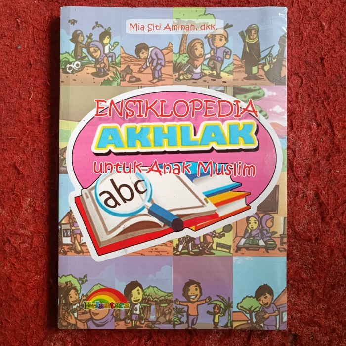 ENSIKLOPEDIA AKHLAK Untuk Anak Muslim, Disertai dengan ilustrasi kaya warna, kisah-kisah teladan, co