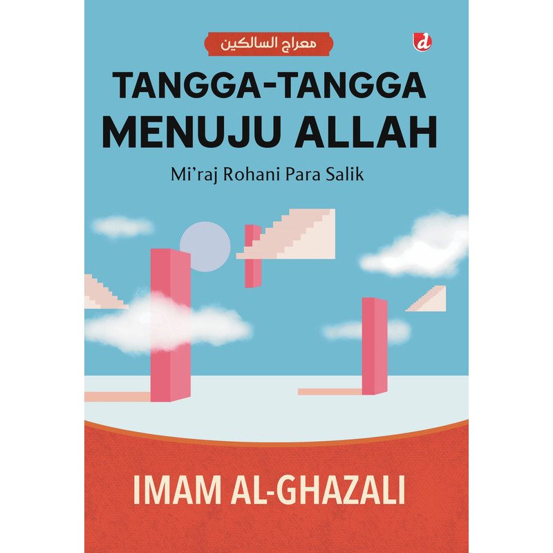 Tangga-Tangga Menuju Allah; Mi’raj Rohani Para Salik (Imam al-Ghazali)