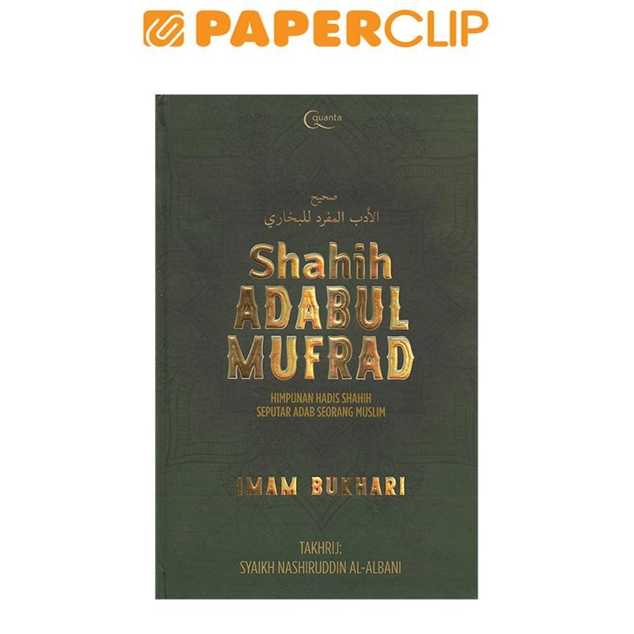 SHAHIH ADABUL MUFRAD : HIMPUNAN HADIS SHAHIH SEPUTAR ADAB SEORANG MUSLIM