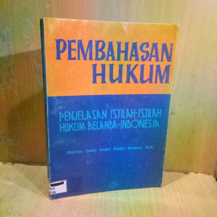 PEMBAHASAN HUKUM-PENJELASAN ISTILAH-ISTILAH HUKUM BELANDA-INDONESIA.