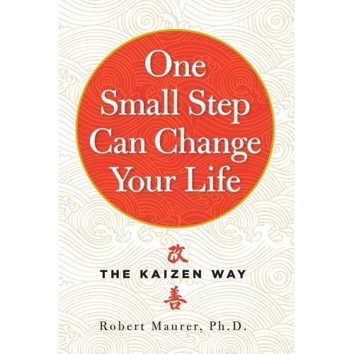 

One Small Step Can Change Your Life: The Kaizen Way, Robert Maurer