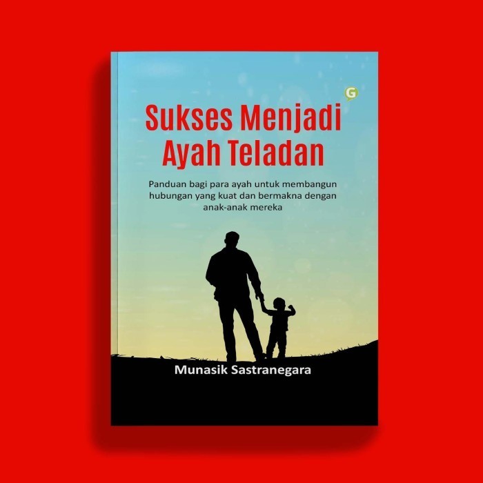 buku self improvement Sukses Menjadi Ayah Teladan Munasik Sastranegara