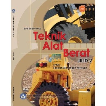BUKU- Buku Teknik Alat Berat Jilid 2 Kelas 11 SMK