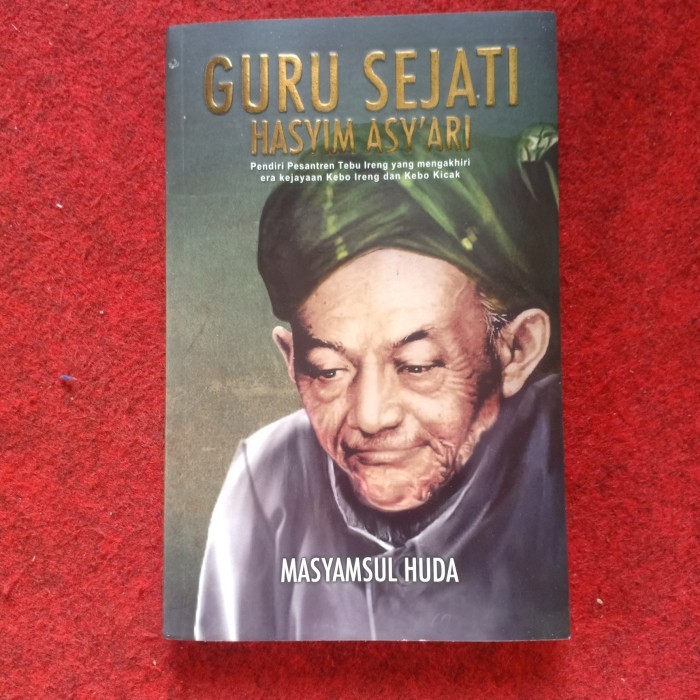 GURU SEJATI HASYIM ASY'ARI Pendiri Pesantren Tebu Ireng