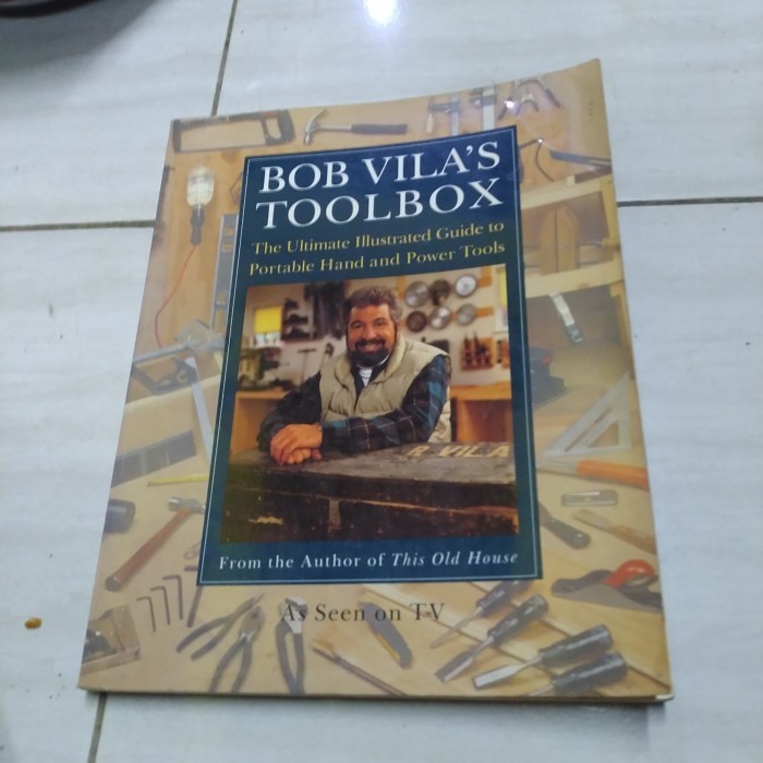 BOB VILA'S TOOLBOX THE ULTIMAT3 ILLUSTRATED GUIDE TO PORTABLE HAND AND POWER-D1