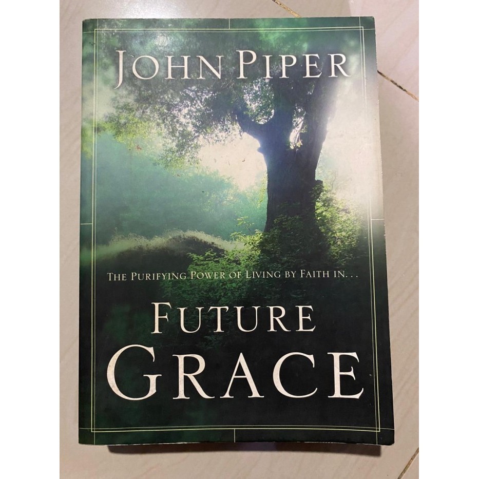 Future Grace – John Piper | The Purifying Power of Living by Faith In... | Buku Rohani Kristen Bekas