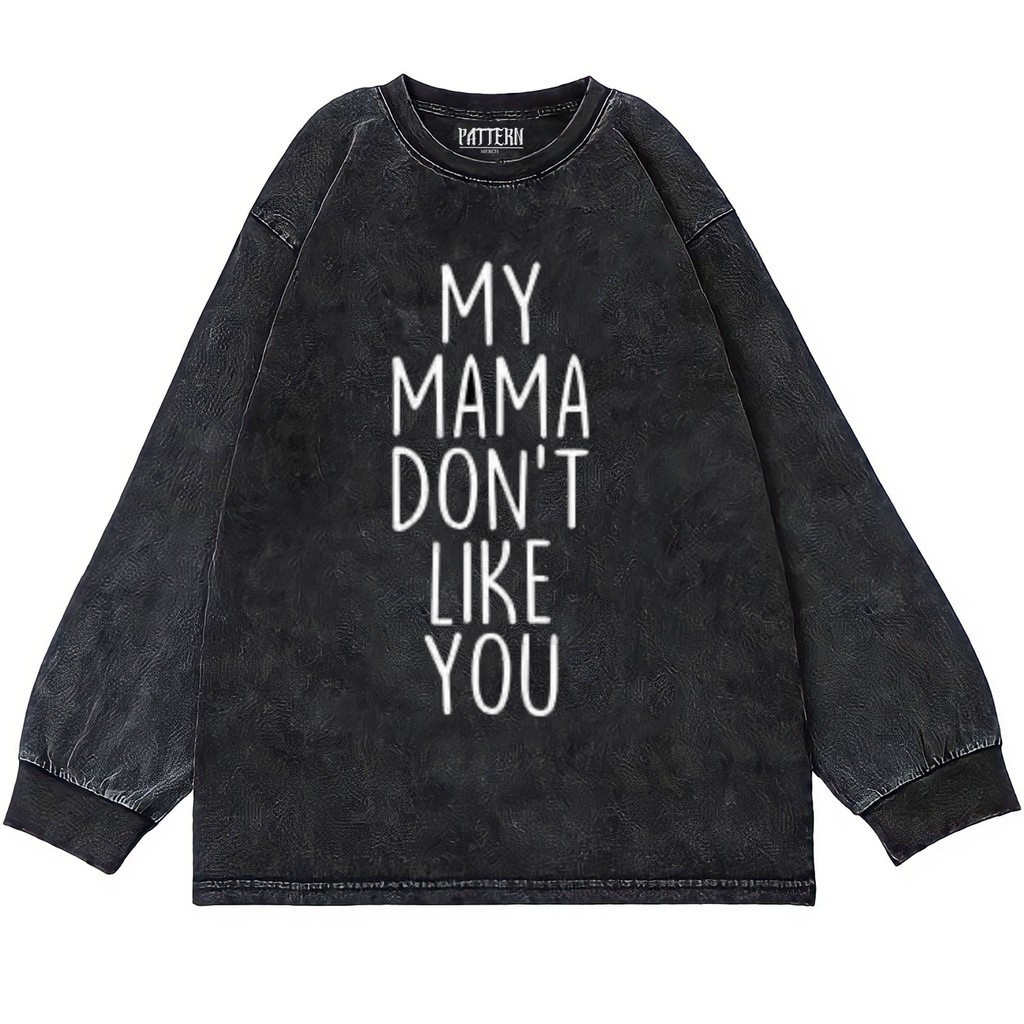 Patternmerch "my mama dont like you" Oversize T-Shirt | Longsleeve Oversized | washing tee | Kaos