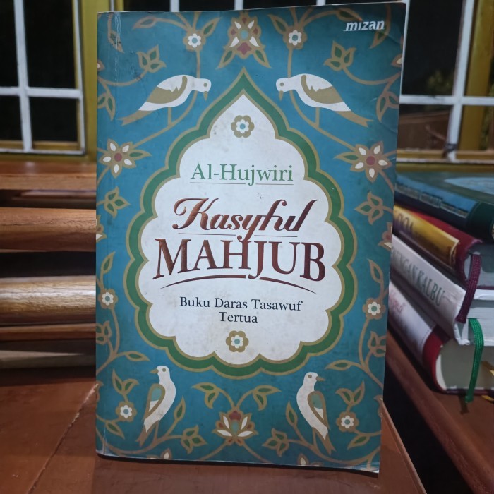 Al-Hujwiri  Kasyful MAHJUB  Buku Daras Tasawuf Tertua, Diterjemahkan dari The Kasyf Al-Mahjub: The O