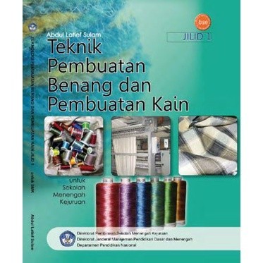 BUKU- Teknologi Pembuatan Benang dan Pembuatan Kain Jilid 1 Kelas 10 SMK