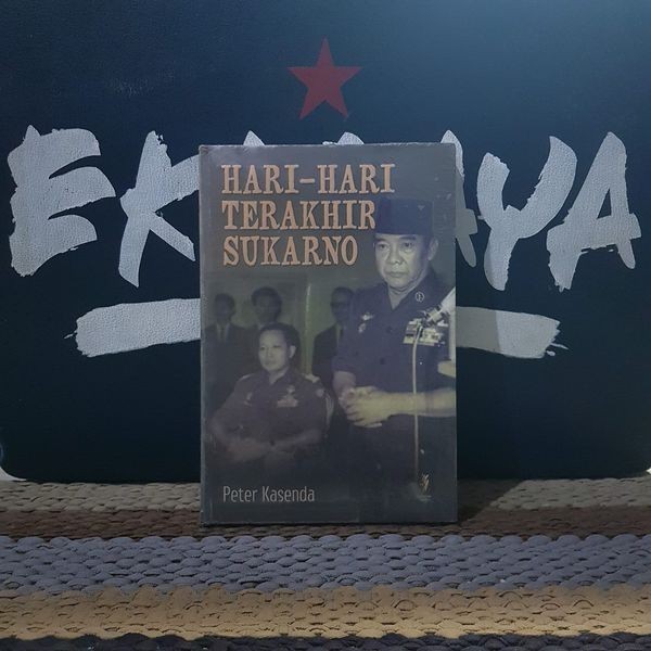 Buku Biografi HARI HARI TERAKHIR SUKARNO - Peter Kasenda