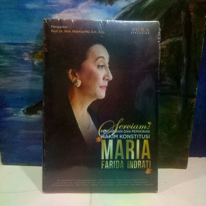 Serviam:PENGABDIAN DAN PEMIKIRAN HAKIM KONSTITUSI MARIA FARIDA INDRATI