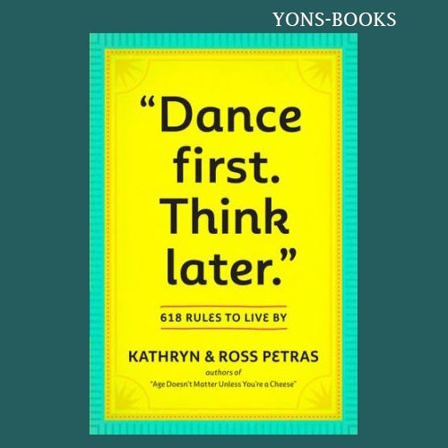 "Dance First. Think Later": 618 Rules to Live By (BOOKS)