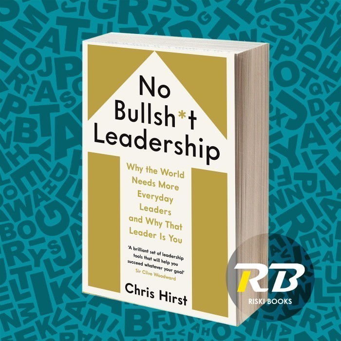 No Bullsh*t Leadership: Why the World Needs More Everyday Leaders (books)