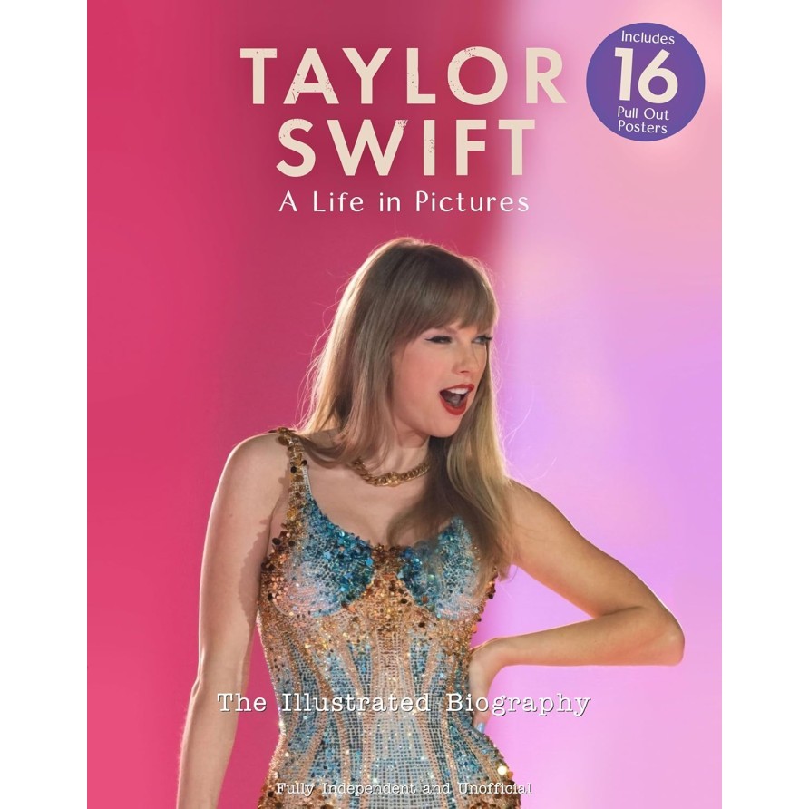Taylor Swift: A Life in Pictures - Includes 16 Pull Out Posters: independent and unofficial (PB)