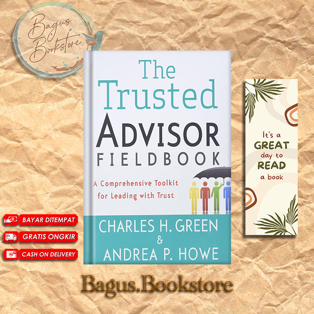 The Trusted Advisor Fieldbook: A Comprehensive Toolkit for Leading with Trust by Charles H. Green (E