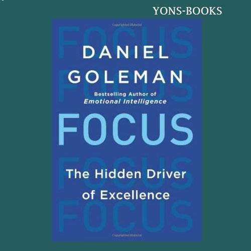 Focus: The Hidden Driver of Excellence Daniel Goleman