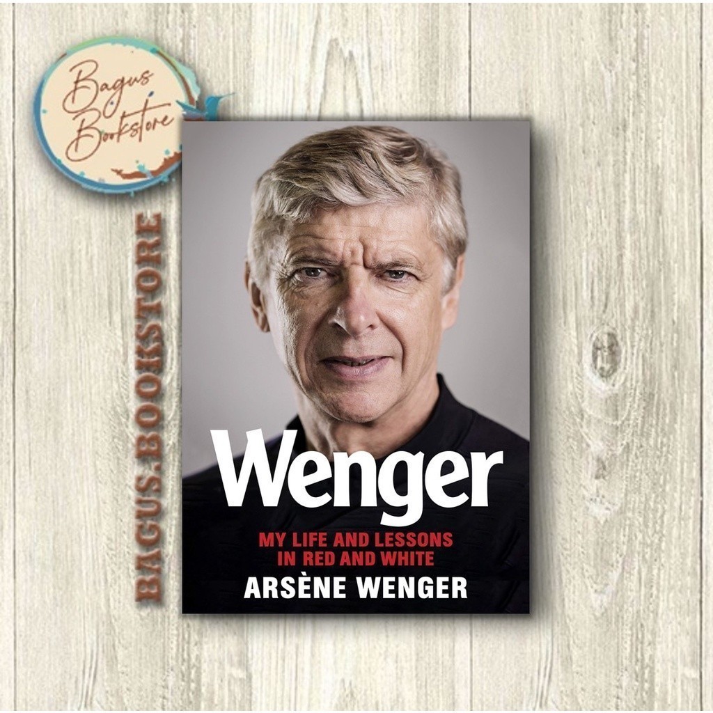 Wenger: My Life and Lessons in Red and White - Arsene Wenger