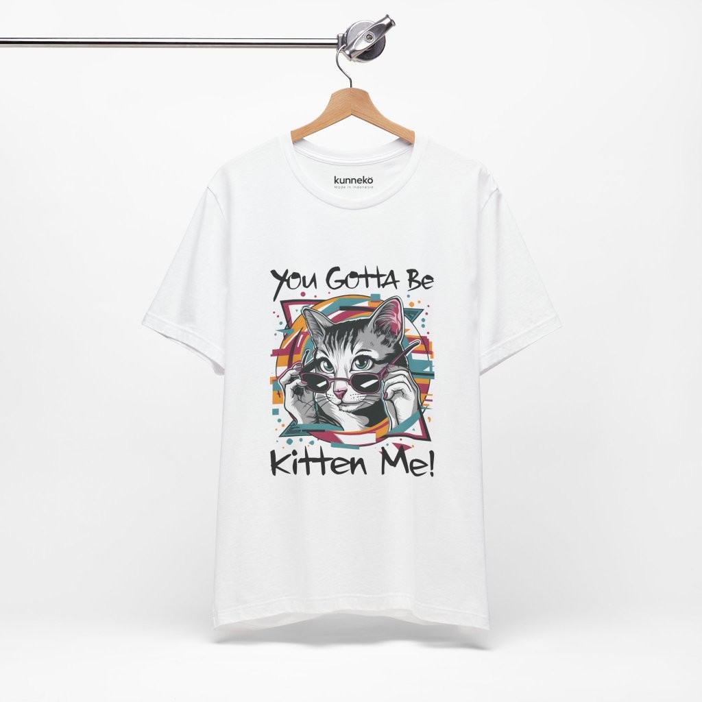 Kaos Unisex - Combed - Lengan Pendek | Stylish - Sassy Talk "You Gonna be Kitten Me" (Kucing) COD