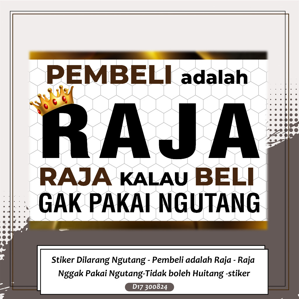 

Stiker Dilarang Ngutang - Pembeli adalah Raja - Raja Nggak Pakai Ngutang-Tidak boleh Huitang -stiker