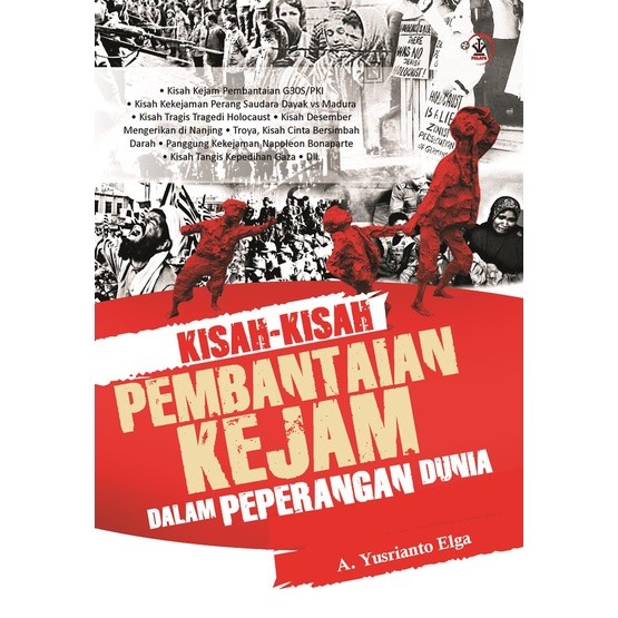 Buku Kisah-Kisah Pembantaian Kejam dalam Peperangan Dunia - A. Yusrianto Elga - Palapa