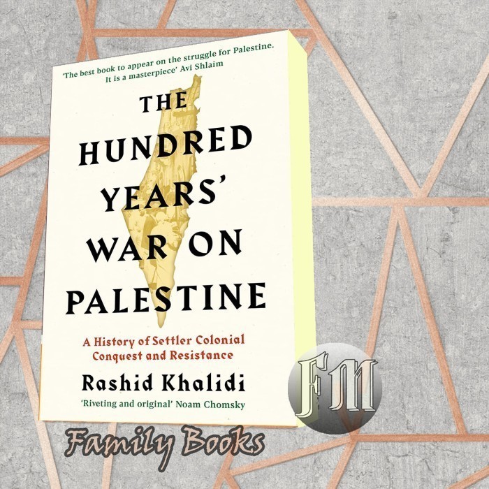 The Hundred Years' War on Palestine: A History of Settler Colonial Co
