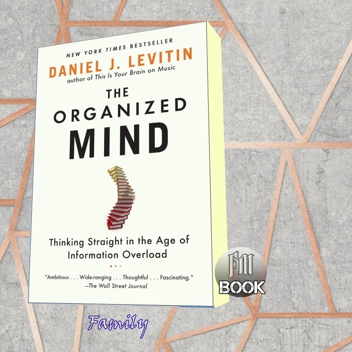 The Organized Mind: Thinking Straight in the Age of Information Overlo