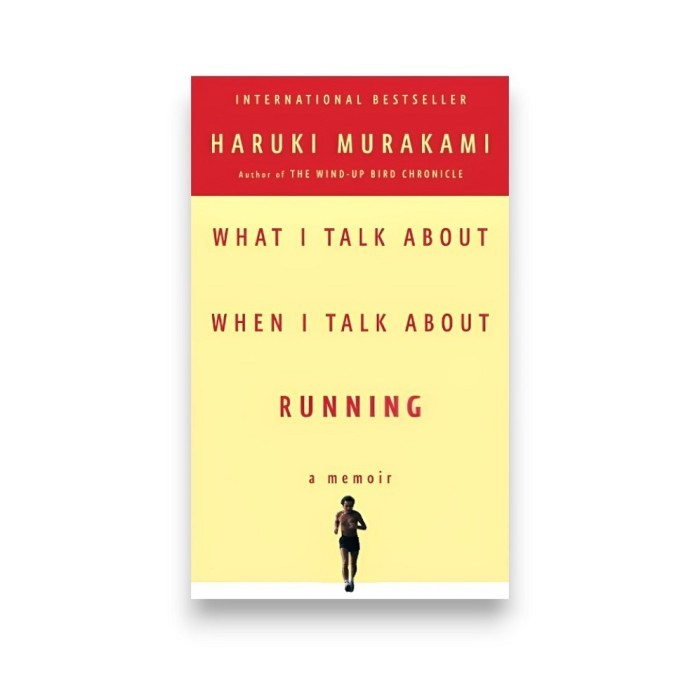 WHAT I TALK ABOUT WHEN I TALK ABOUT RUNNING