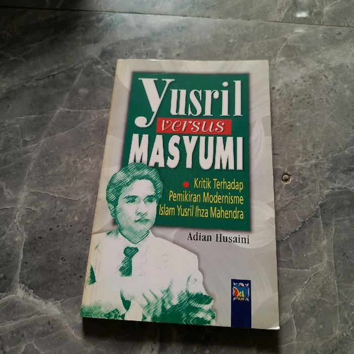 Yusril versus MASYUMI - Kritik Terhadap.Pemikiran Modernisme Islam Yusril ihza Mahendra-Adian Husain