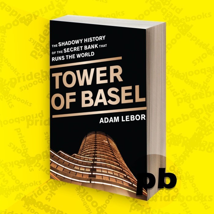 Tower of Basel the shadowy history of the secret bank that runs the world