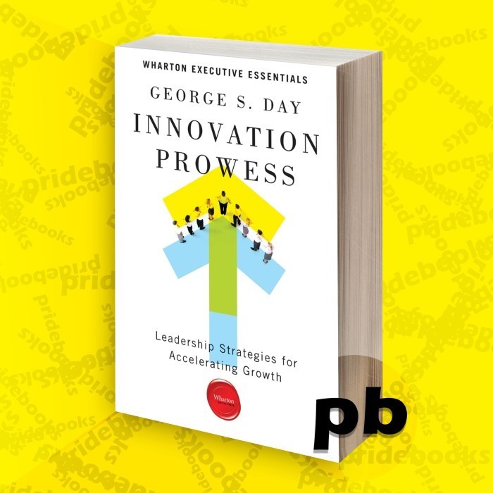 Innovation prowess Leadership Strategies for Accelerating Growth