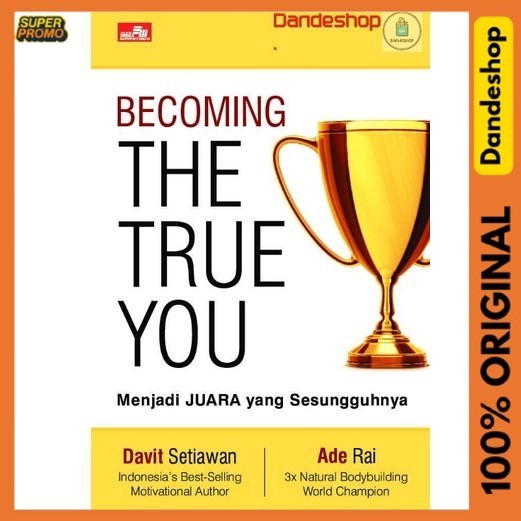 BECOMING THE TRUE YOU Menjadi JUARA yang Sesungguhnya - Buku Oleh Davit Setiawan & Ade Rai