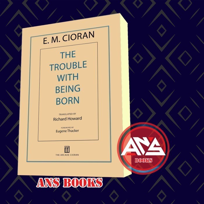 The Trouble with Being Born E. M. Cioran