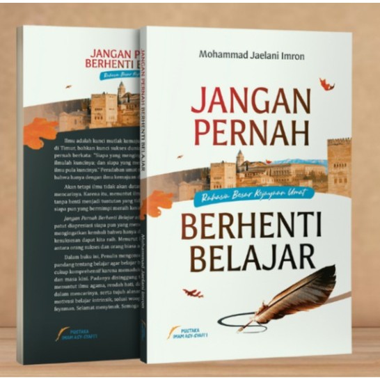 Jangan Pernah Berhenti Belajar . Pustaka Imam Syafii